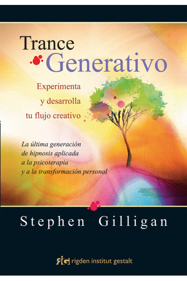 Trance Generativo. Experimenta y desarrolla tu flujo creativo. La última generación de hipnosis aplicada a la psicoterapia y a la transformación personal