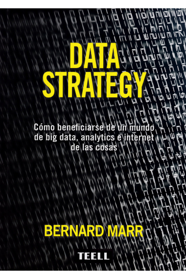 Data Strategy. Cómo beneficiarse de un mundo de big data, analysis e internet de las cosas