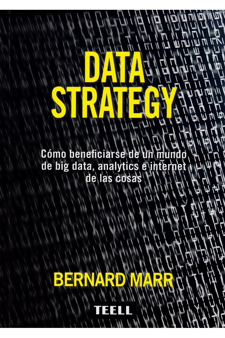 Data Strategy. Cómo beneficiarse de un mundo de big data, analysis e internet de las cosas