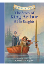 Classic Starts: The Story of King Arthur & His Knights: Retold from the Howard Pyle Original