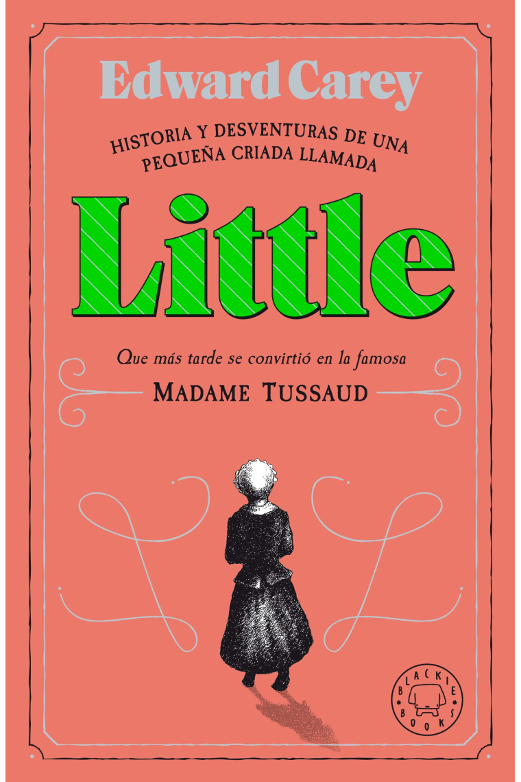 Little. Historia y desventuras de una criada llamada Little que más tarde se convirtió en Madame Tussaud