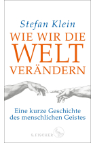 Wie wir die Welt verändern: Eine kurze Geschichte des menschlichen Geistes