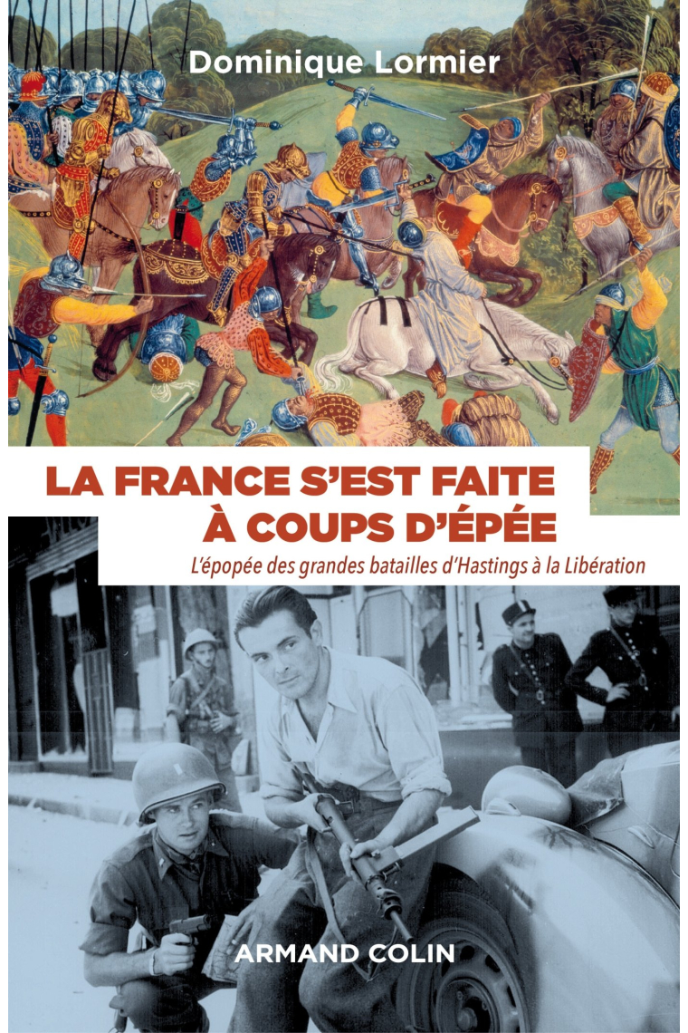 La France s'est faite à coups d'épée - L'épopée des grandes batailles d'Hastings à la Libération: L'épopée des grandes batailles d'Hastings à la Libération (1066-1945) (Hors Collection)