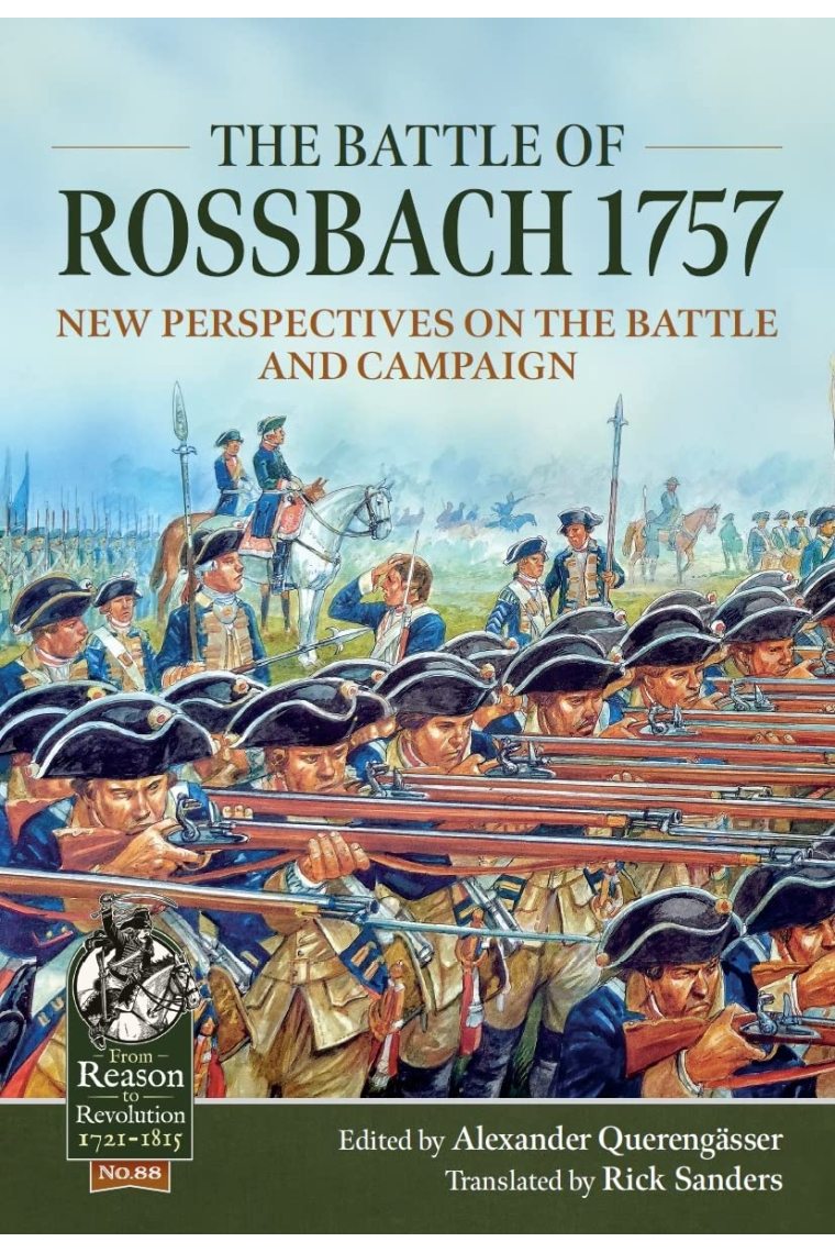 The Battle of Rossbach 1757: New Perspectives on the Battle and Campaign (Reason to Revolution)