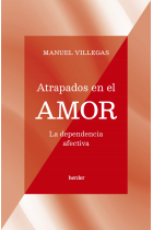 Atrapados en el amor. La dependencia afectiva