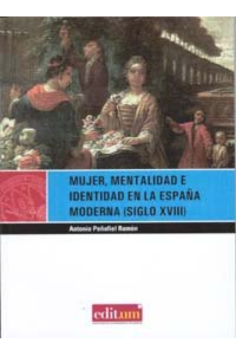 Mujer, Mentalidad e Identidad en la España Moderna (Siglo Xviii). 2ª Ed.