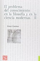 El problema del conocimiento en la filosofía y en la ciencia modernas, II: Desarrollo y culminación del racionalismo. El problema del conocimiento en el sistema del empirismo, de Newton a Kant. La filosofía crítica