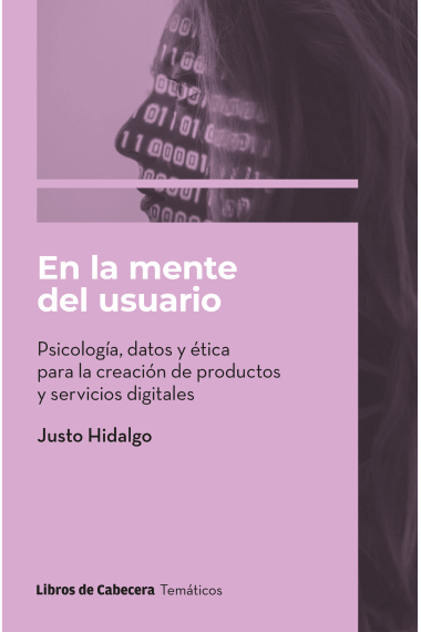 En la mente del usuario. Psicología, datos y ética para la creación de productos y servicios digitales