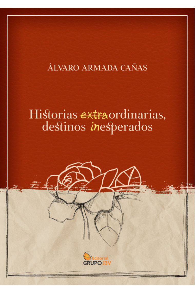 HISTORIAS EXTRAORDINARIAS, DESTINOS INESPERADOS