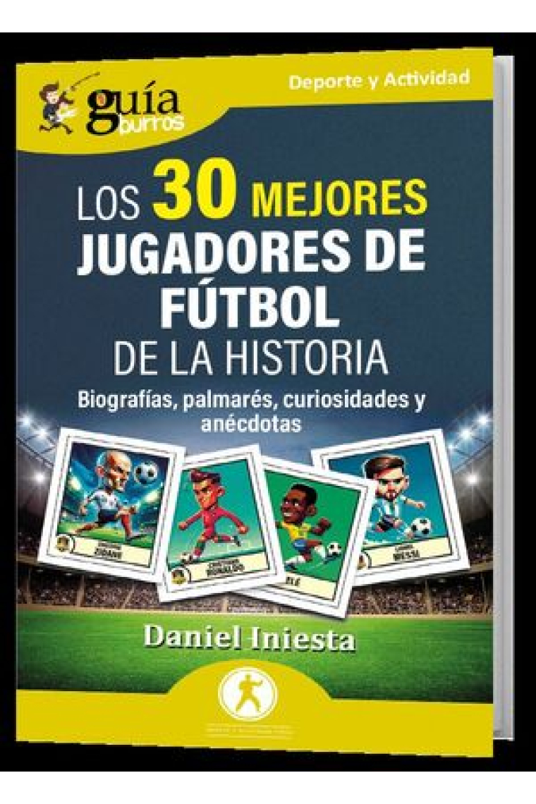 GuíaBurros: Los 30 mejores jugadores de fútbol de la historia. Biografía, palmarés, curiosidades y anécdotas