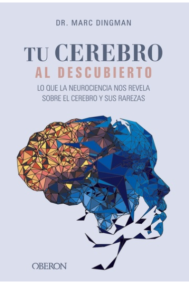 Tu cerebro al descubierto. Lo que la neurociencia nos revela