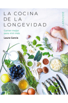 La cocina de la longevidad. Comer mejor para vivir más