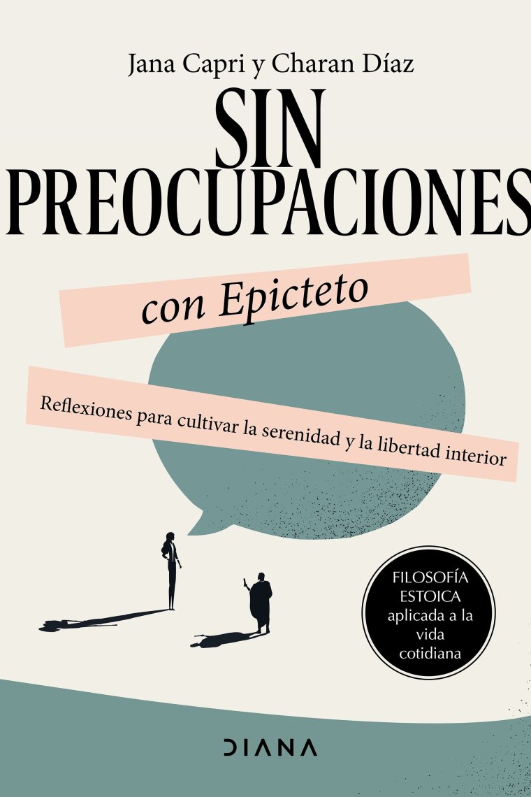 Sin preocupaciones con Epicteto: reflexiones para cultivar la serenidad y la libertad interior