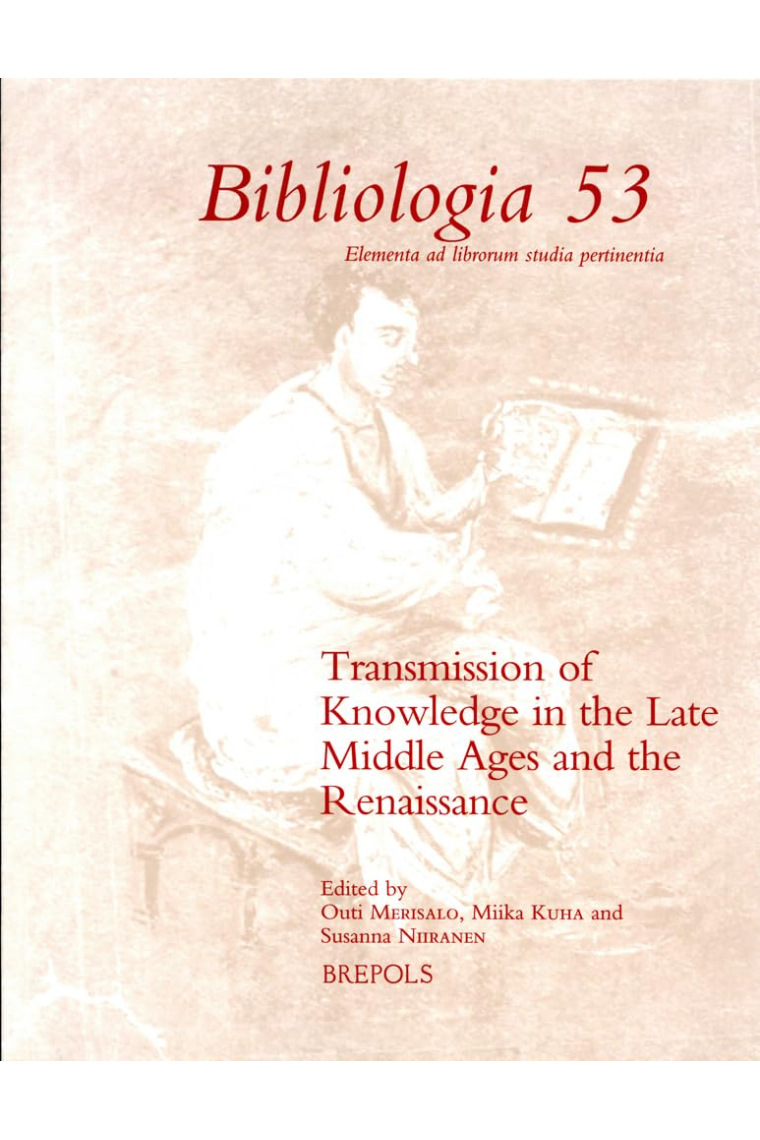 Transmission of Knowledge in the Late Middle Ages and the Renaissance (Bibliologia 53)