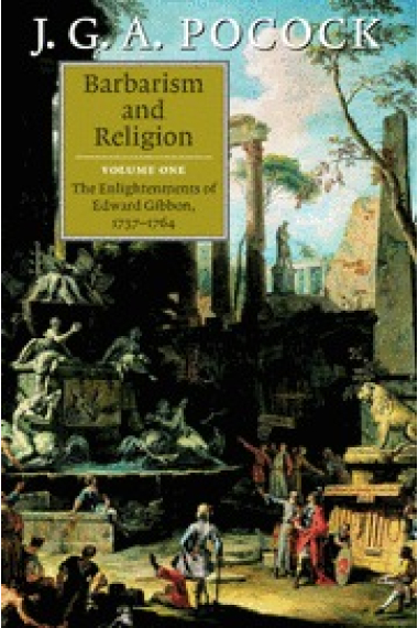 Barbarism and religion, volume I: the Enlightenments of Edward Gibbon, 1737-1764