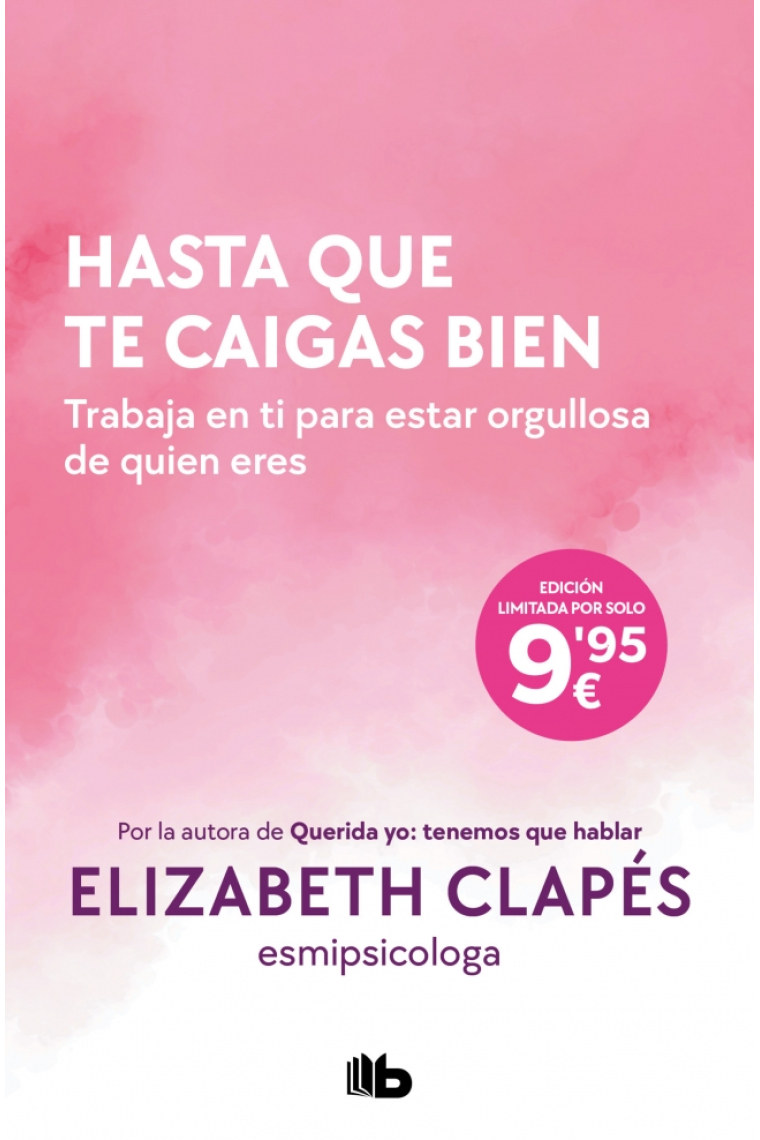 Hasta que te caigas bien. Trabaja en ti para estar orgullosa de quien eres