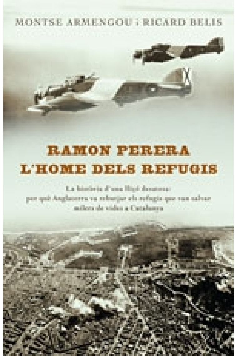 Ramon Perera. L'home dels refugis. La història d'una lliçó desatesa: per què Anglaterra va rebutjar els refugis que van salvar milers de vides a Catalunya