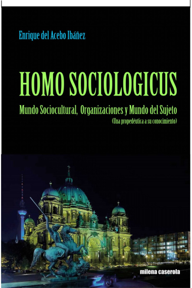 Homo Sociologicus. Mundo sociocultural, organizaciones y mundo sujeto