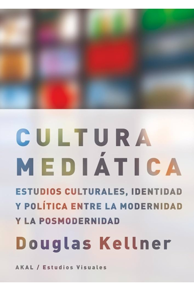 La cultura mediática. Estudios culturales, identidad y política entre la modernidad y la posmodernidad