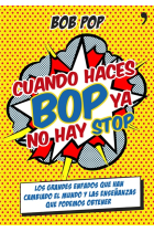 Cuando haces bop ya no hay stop. Los grandes enfados que han cambiado el mundo y las enseñanzas que podemos obtener