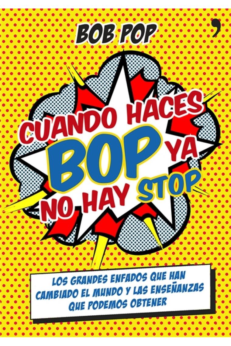 Cuando haces bop ya no hay stop. Los grandes enfados que han cambiado el mundo y las enseñanzas que podemos obtener