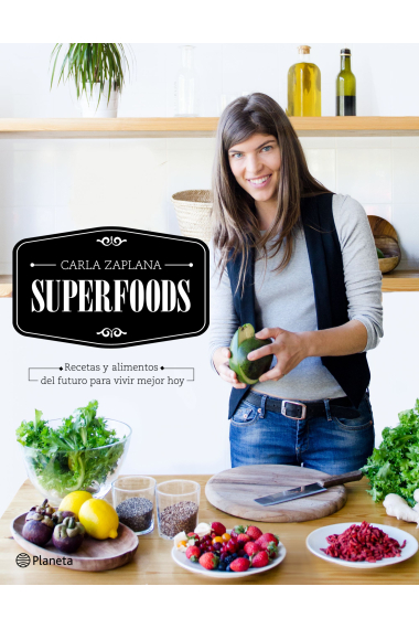 Superfoods. Recetas y alimentos del futuro para vivir mejor hoy