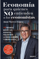 Economía para quienes no entienden a los economistas. 50 preguntas básicas y sus respuestas para entender la ciencia económica y cómo nos afecta