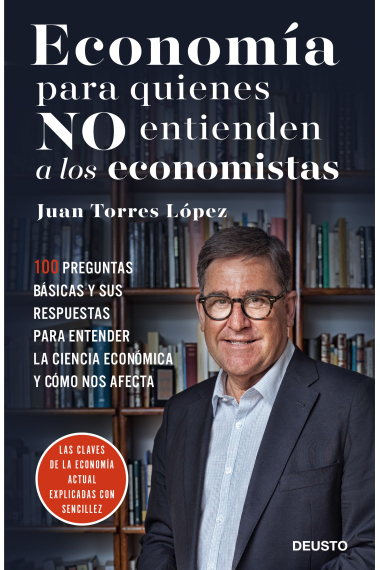 Economía para quienes no entienden a los economistas. 50 preguntas básicas y sus respuestas para entender la ciencia económica y cómo nos afecta