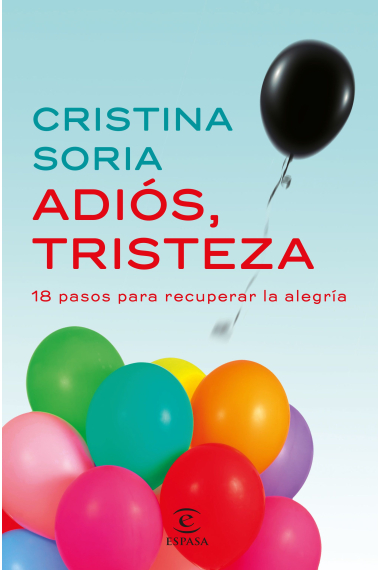 Adiós, tristeza.18 pasos para recuperar la alegría.