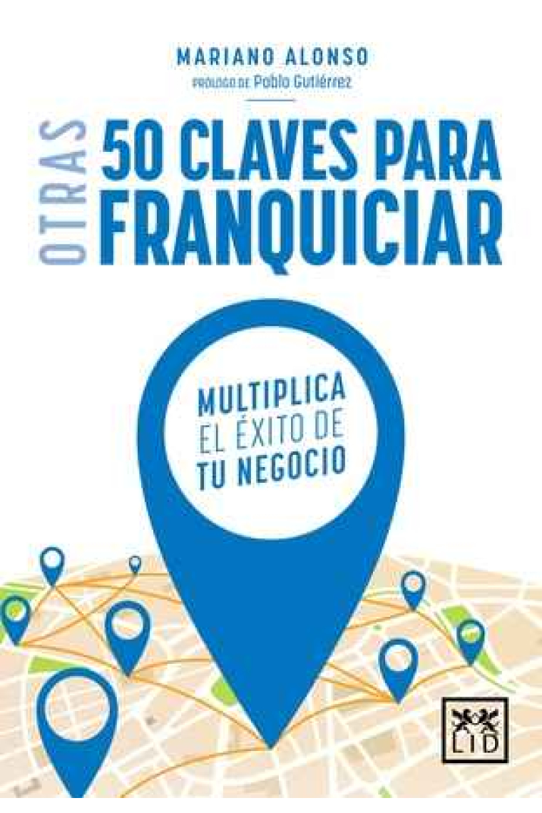 Otras 50 claves para franquiciar. Multiplica el éxito de tu negocio