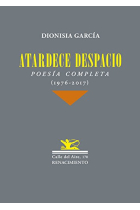 Atardece despacio. Poesía completa (1976-2017)