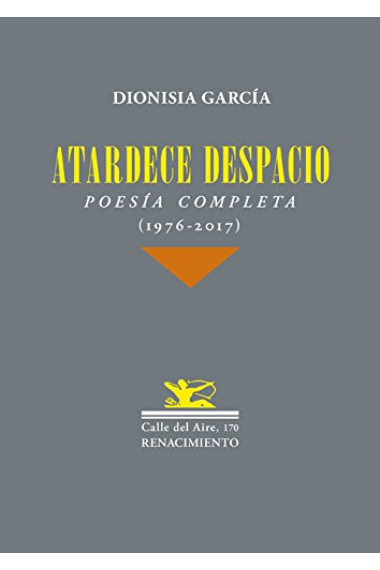 Atardece despacio. Poesía completa (1976-2017)