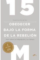 15M Obedecer bajo la forma de la rebelión. Tesis sobre la indignación y su tiempo