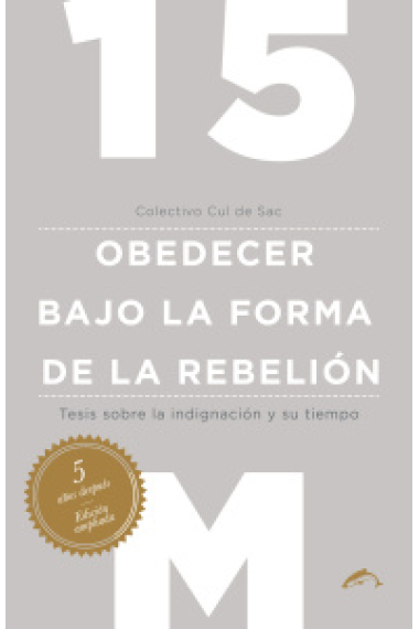 15M Obedecer bajo la forma de la rebelión. Tesis sobre la indignación y su tiempo