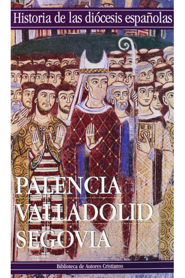 Palencia, Valladolid y Segovia (Historia de las Diócesis españolas)