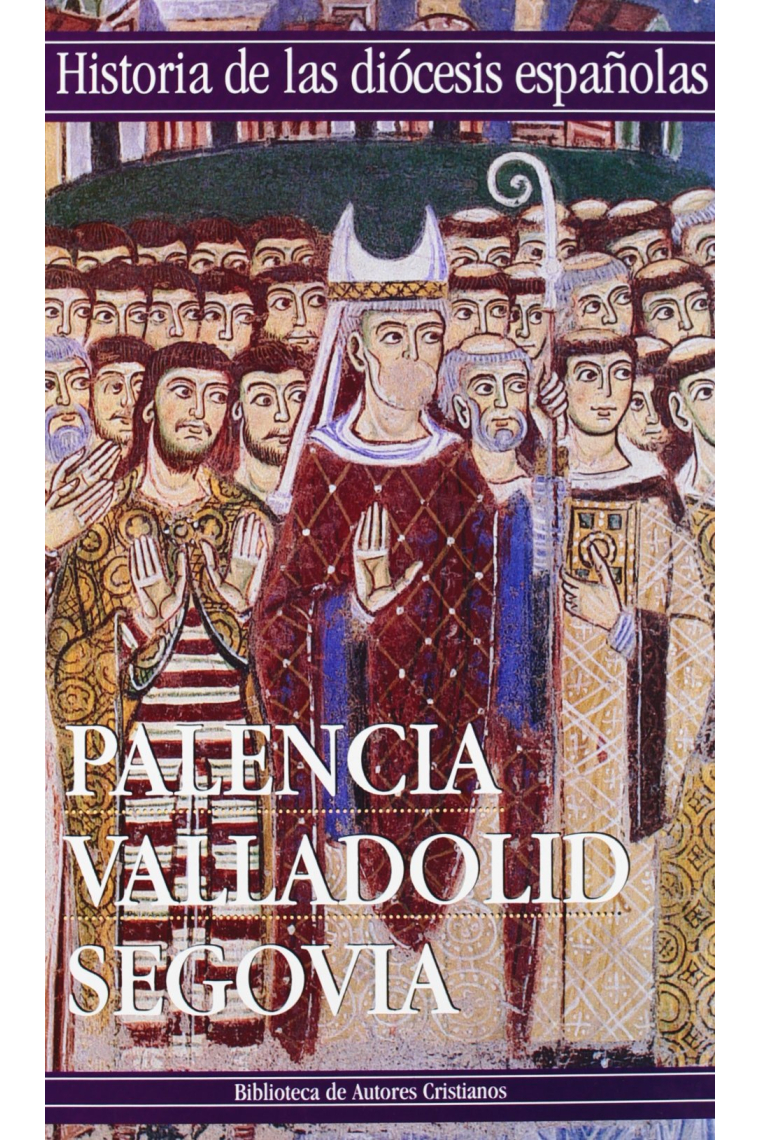 Palencia, Valladolid y Segovia (Historia de las Diócesis españolas)