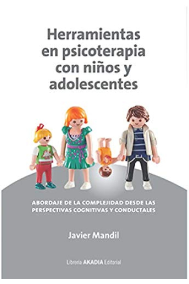 Herramientas en psicoterapia con niños y adolescentes. Abordaje de la complejidad desde las perspectivas cognitivas y conductuales