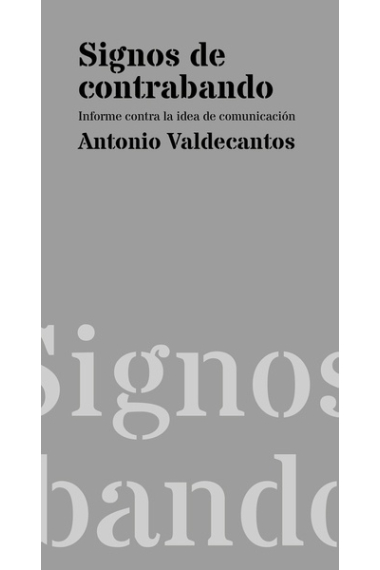 Signos de contrabando: informe contra la idea de comunicación