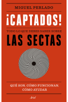 ¡Captados! Todo lo que debes saber sobre las sectas. Qué son, cómo funcionan, cómo ayudar