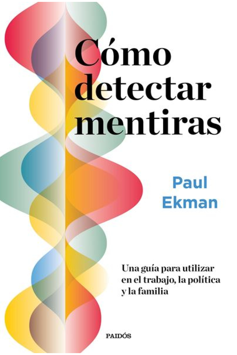 Cómo detectar mentiras. Una guía para utilizar en el trabajo, la política y la familia (Nueva Edición)