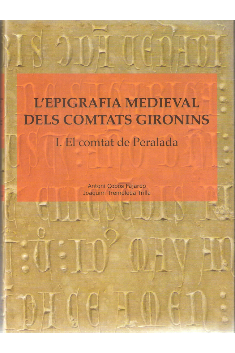 L'epigrafia medieval dels comtats gironins, I: El comtat de Peralada