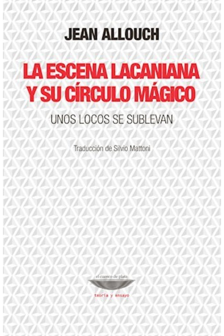 La escena lacaniana y su círculo mágico. Unos locos se sublevan