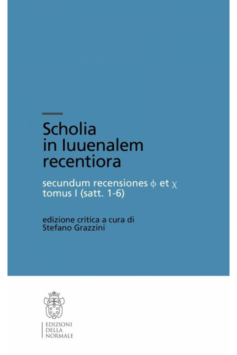 Scholia in Iuvenalem recentiora. Secundum recensiones φ et χ. Tomus I (Satt. 1-6)