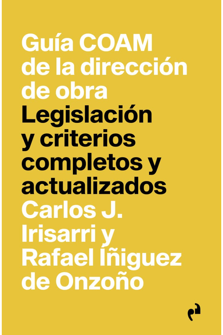 Guía COAM de la dirección de obra: legislación y criterios completos y actualizados