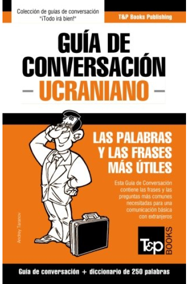 Guía de Conversación Español-Ucraniano y mini diccionario de 250 palabras: 300 (Spanish collection)