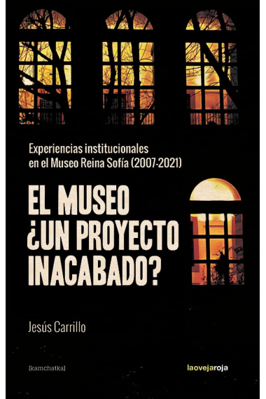 El museo ¿un proyecto inacabado?: Experiencias institucionales en el Museo Reina Sofía 2007-21