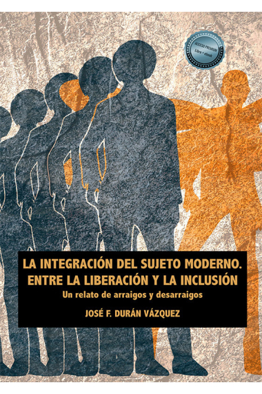 LA INTEGRACION DEL SUJETO MODERNO ENTRE LA LIBERACION Y LA INCLUS