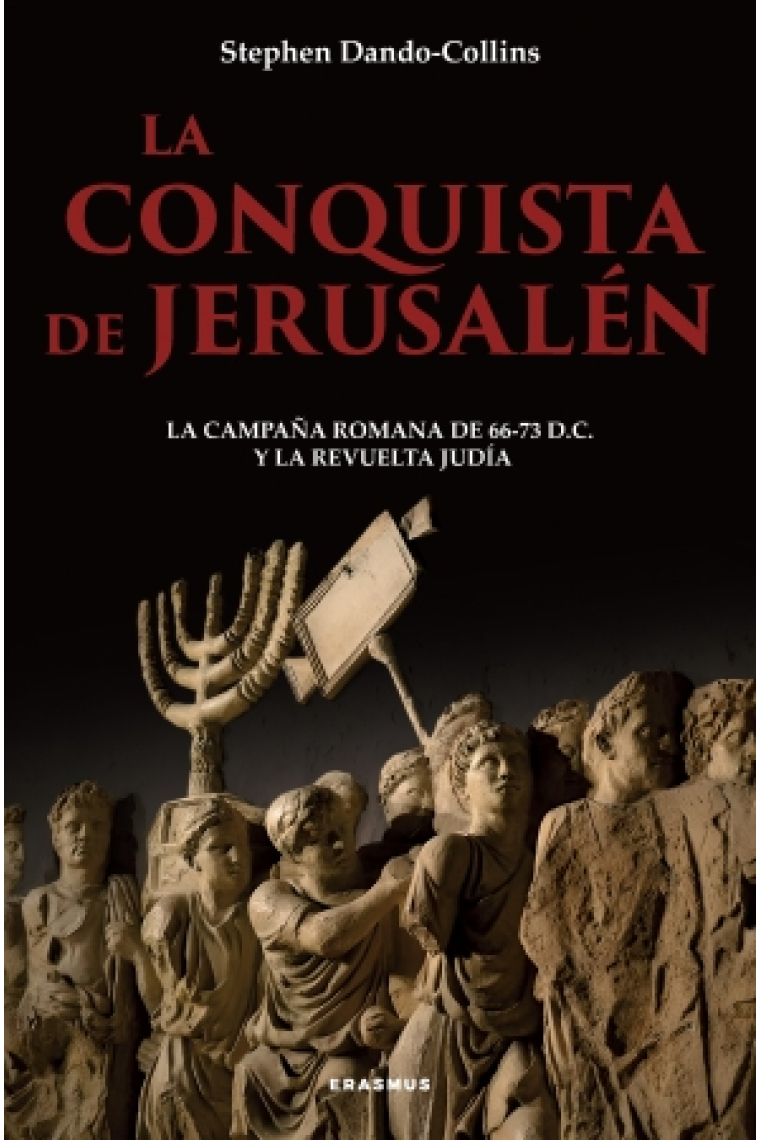 La conquista de Jerusalén. La campaña romana de 66-73 d.C. y la revuelta judía