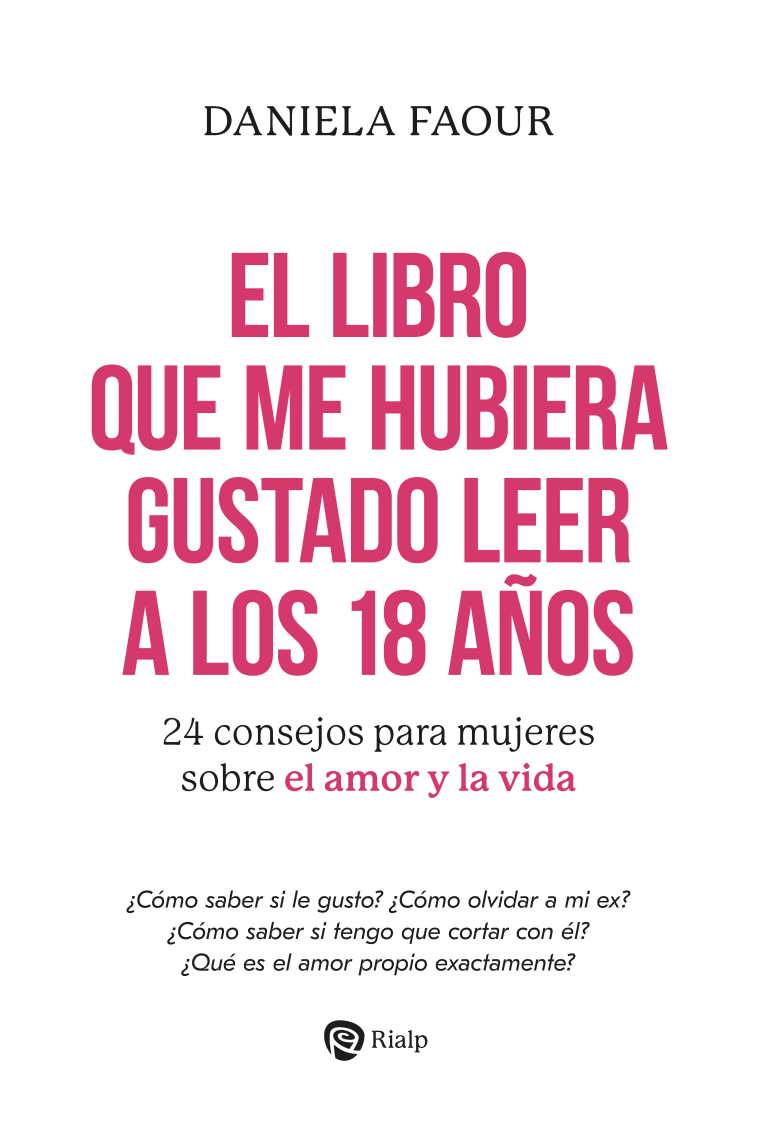 El libro que me hubiera gustado leer a los 18 años. 24 consejos para mujeres sobre el amor y la vida