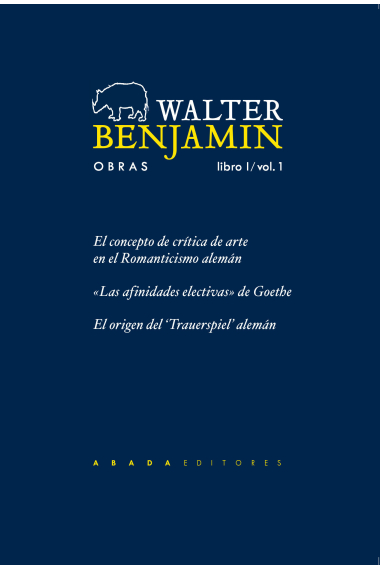 Obras, Libro I / vol. 1: El concepto de crítica de arte en el romanticismo alemán. Las afinidades electivas de Goethe. Origen del trauerspiel alemán (Nueva edición)